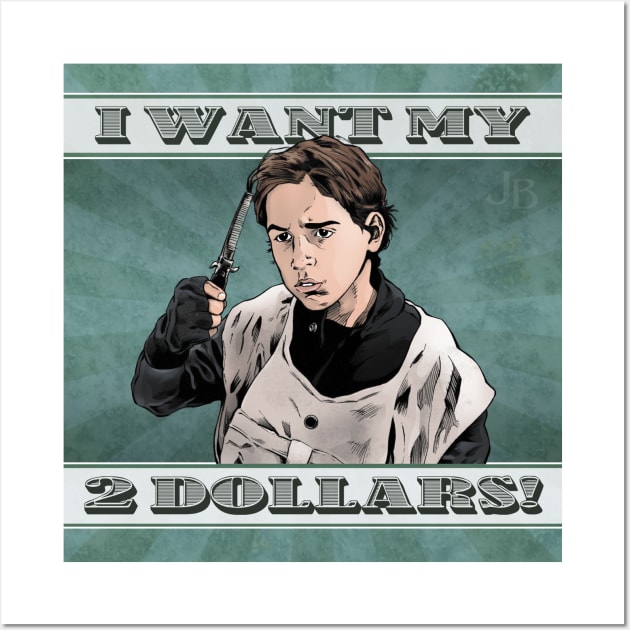 I Want my 2 Dollars! Wall Art by johnboveri